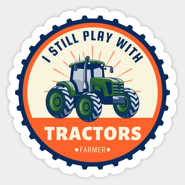 I Still Play With Tractors - Funny Farmer Sticker by Ivanapcm